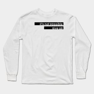 hate™it's not possible give up Long Sleeve T-Shirt